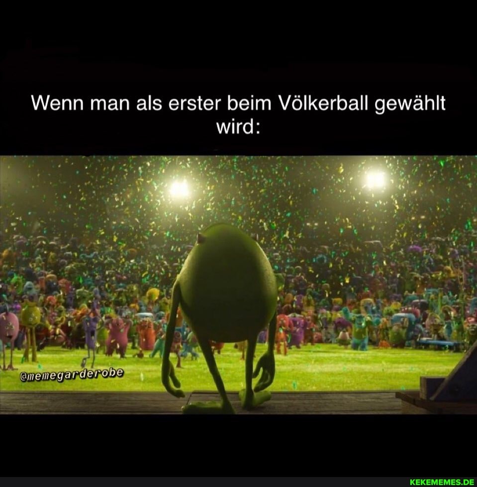 Wenn an als erster be ölkerball gewählt
Wenn man als erster beim Völkerball gewählt wird: