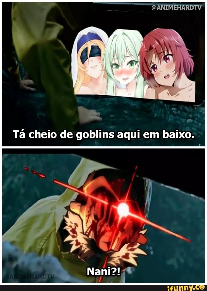 Tá cheio de goblins aqui em baixo.