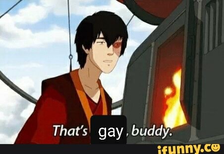 A
That's! gay
buddy: