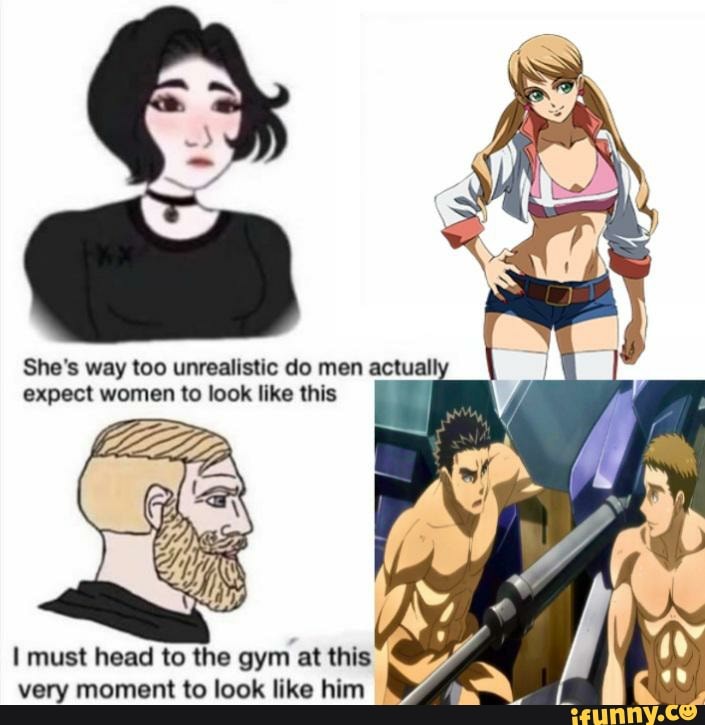 She's way too unrealistic do men actual expect women to look like this
must head to the gym at this very moment to look like him