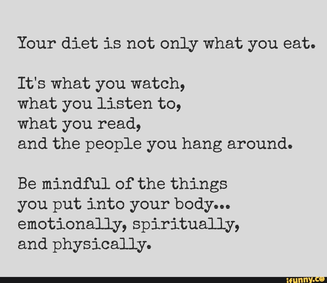 Your Diet Is Not Only What You Eat. It's What You Watch, What You 