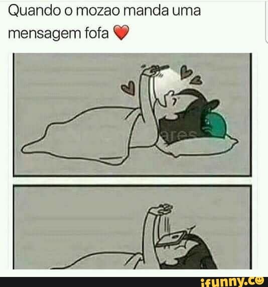 Quando o mozao manda uma
mensagem fofa Y