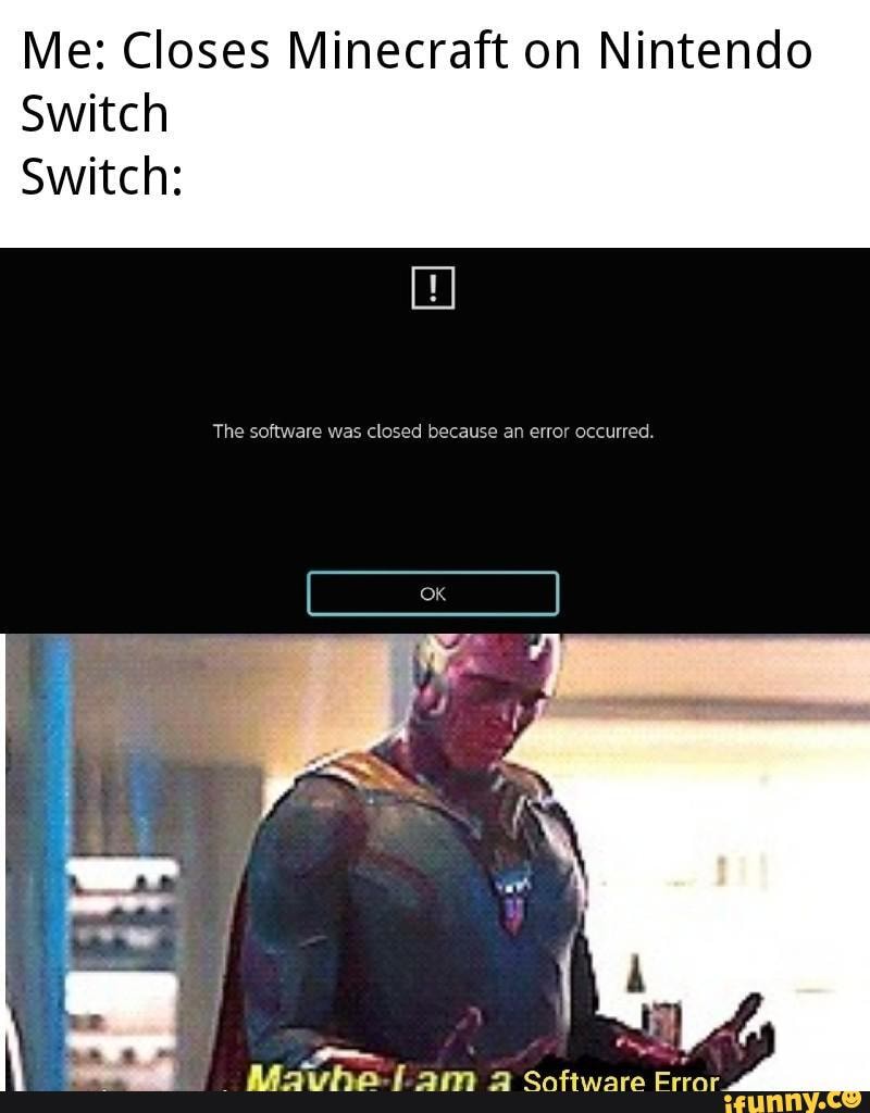 Me Closes Minecraft On Nintendo Switch Switch The Software Was Closed Because An Error Occurred