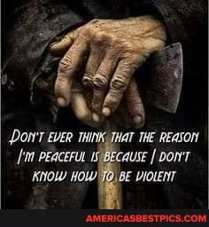 POn'T EVER THIT THE REASON PEAcEFUL "AUSE I DON'T
'KNOW VIOLENT