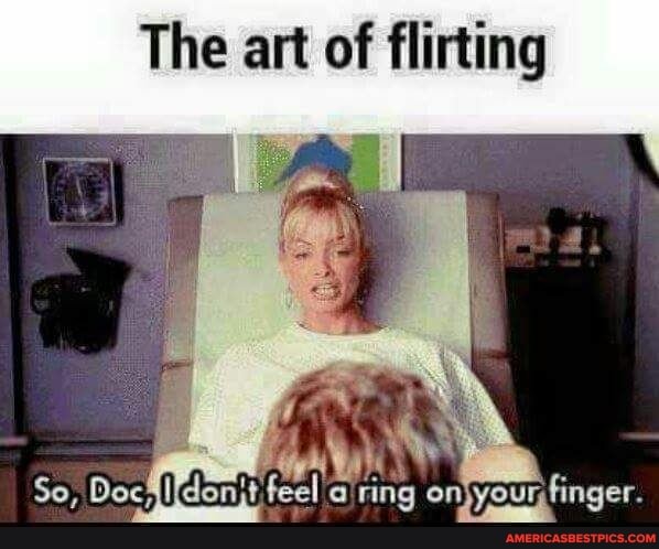 The art of flirting
mm
So, Doc feel finger.