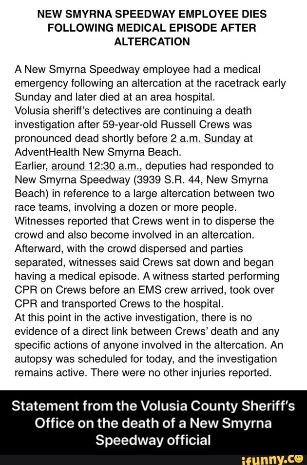 New Smyrna Speedway Employee Dies Following Medical Episode After Altercation A New Smyrna Speedway Employee Had A Medical Emergency Following An Altercation At The Racetrack Early Sunday And Later Died At An