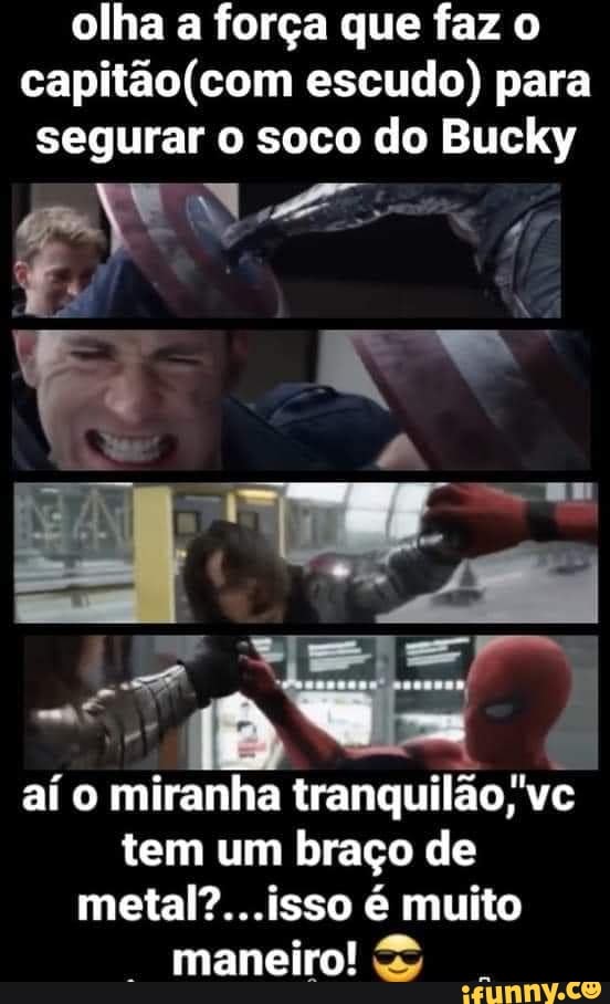 olha a força que faz o escudo) para segurar o soco do Bucky
gova
aí o miranha tranquilão 'vc tem um braço de é muito
maneiro!