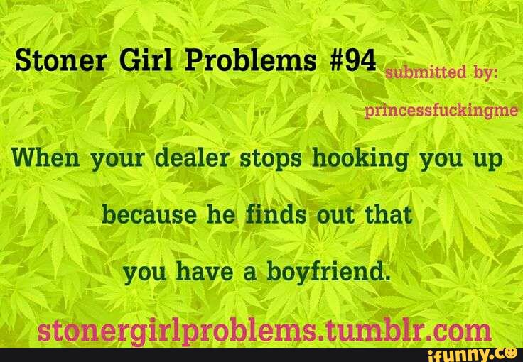 Stoner Girl Problems #94 princessfuckingme submitted by