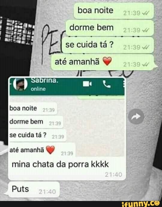 boa noite
dorme bem
se cuida tá até amanhã Y
boa noite
se cuida tá até amanhã QP
mina chata da porra kkkk