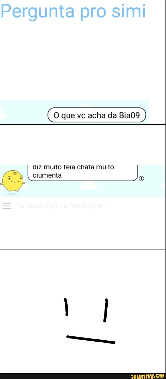 diz multo teia chata muito
O que vc acha da Bia09