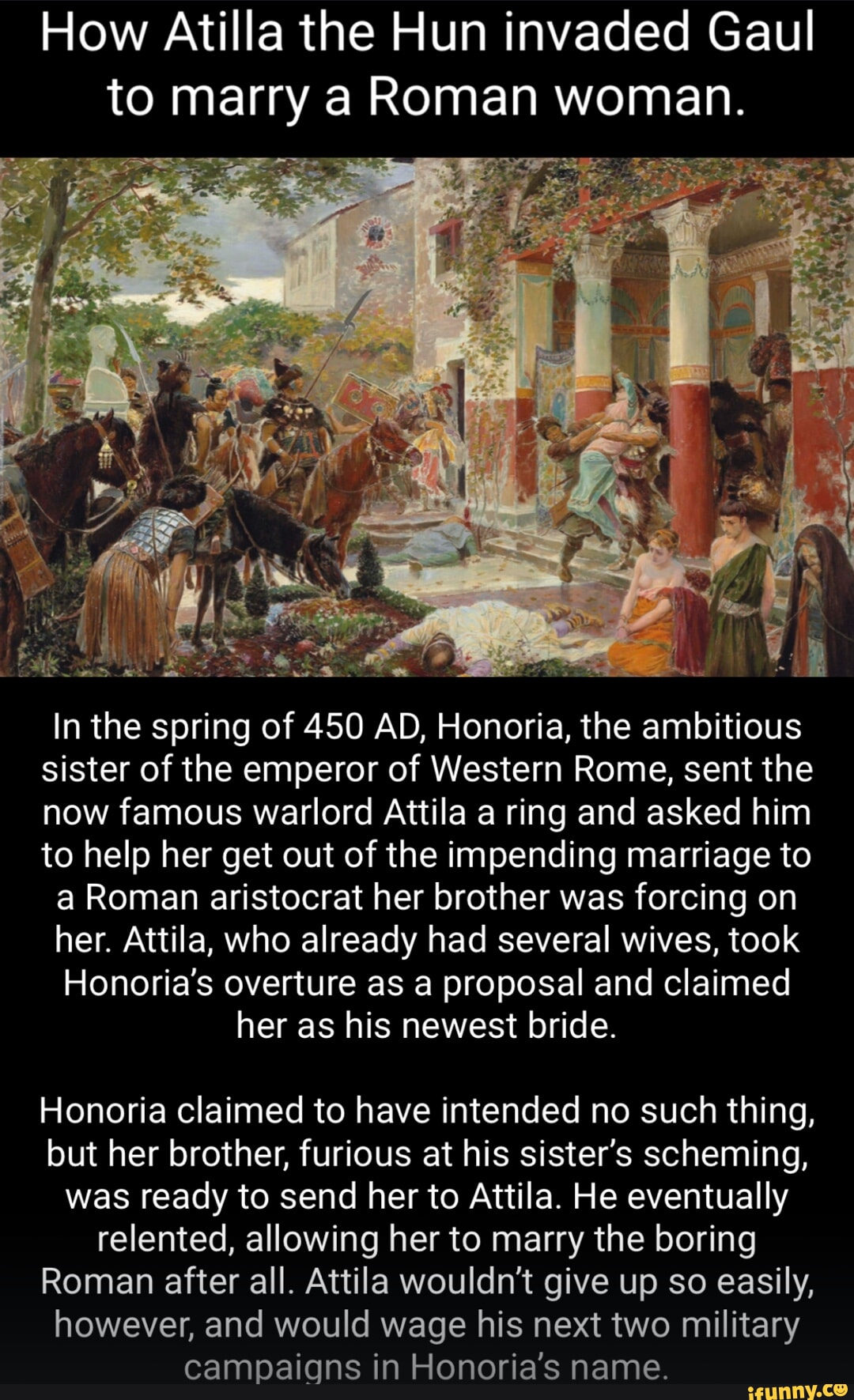 How Atilla the Hun invaded Gaul to marry a Roman woman. In the spring ...