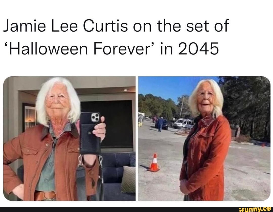 Jamie Lee Curtis on the set of 'Halloween Forever' in 2045 iFunny