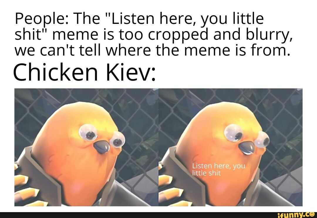 Chicken Kiev Listen Here You Little