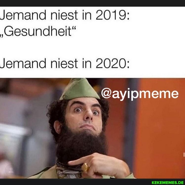 Jemand niest in 2019:
Gesundheit"
Jemand niest in 2020:
@ayipmeme