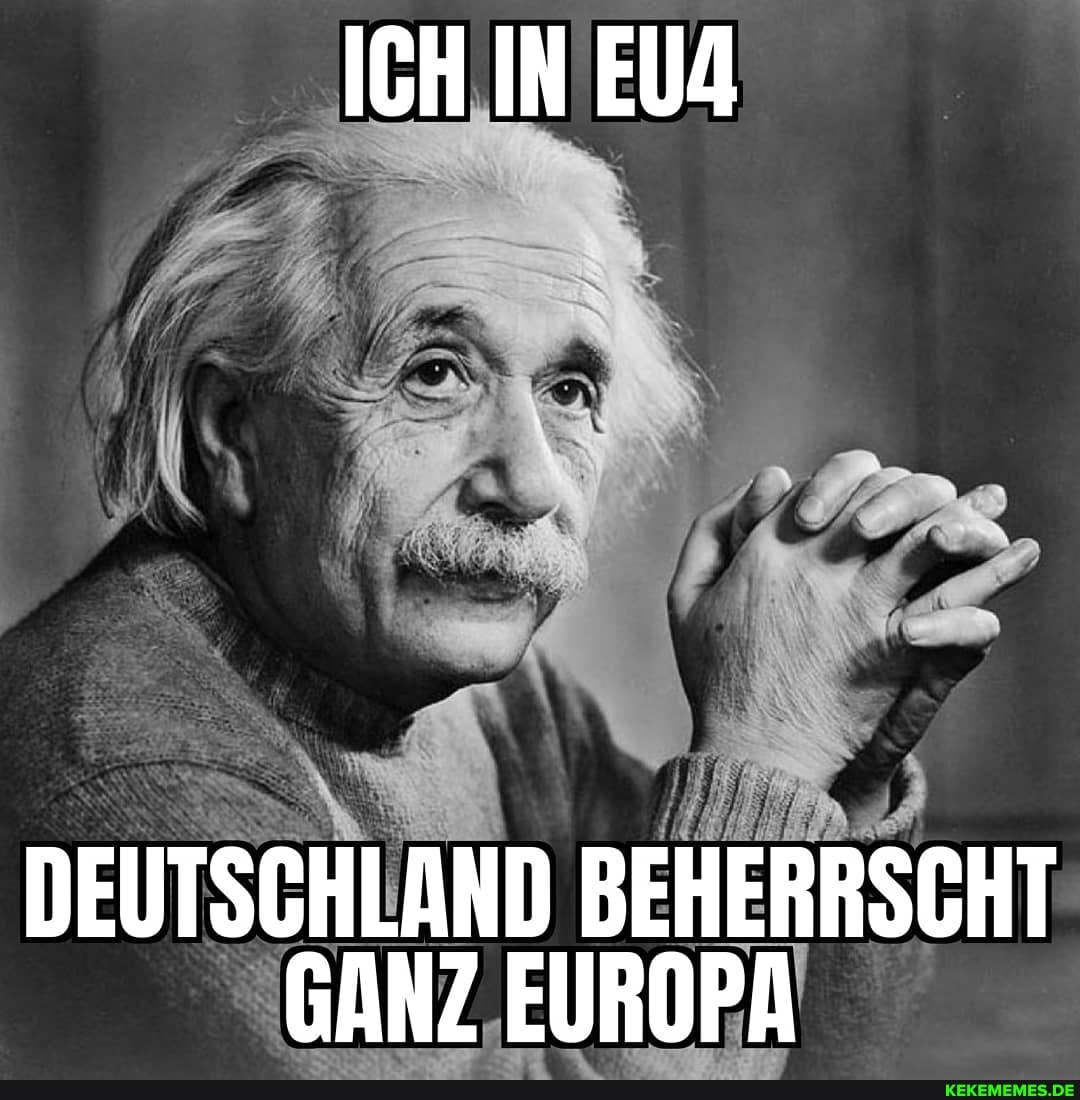 ICH IN EUA
DEUTSCHLAND BEHERRSCHT GANZ EUROPA