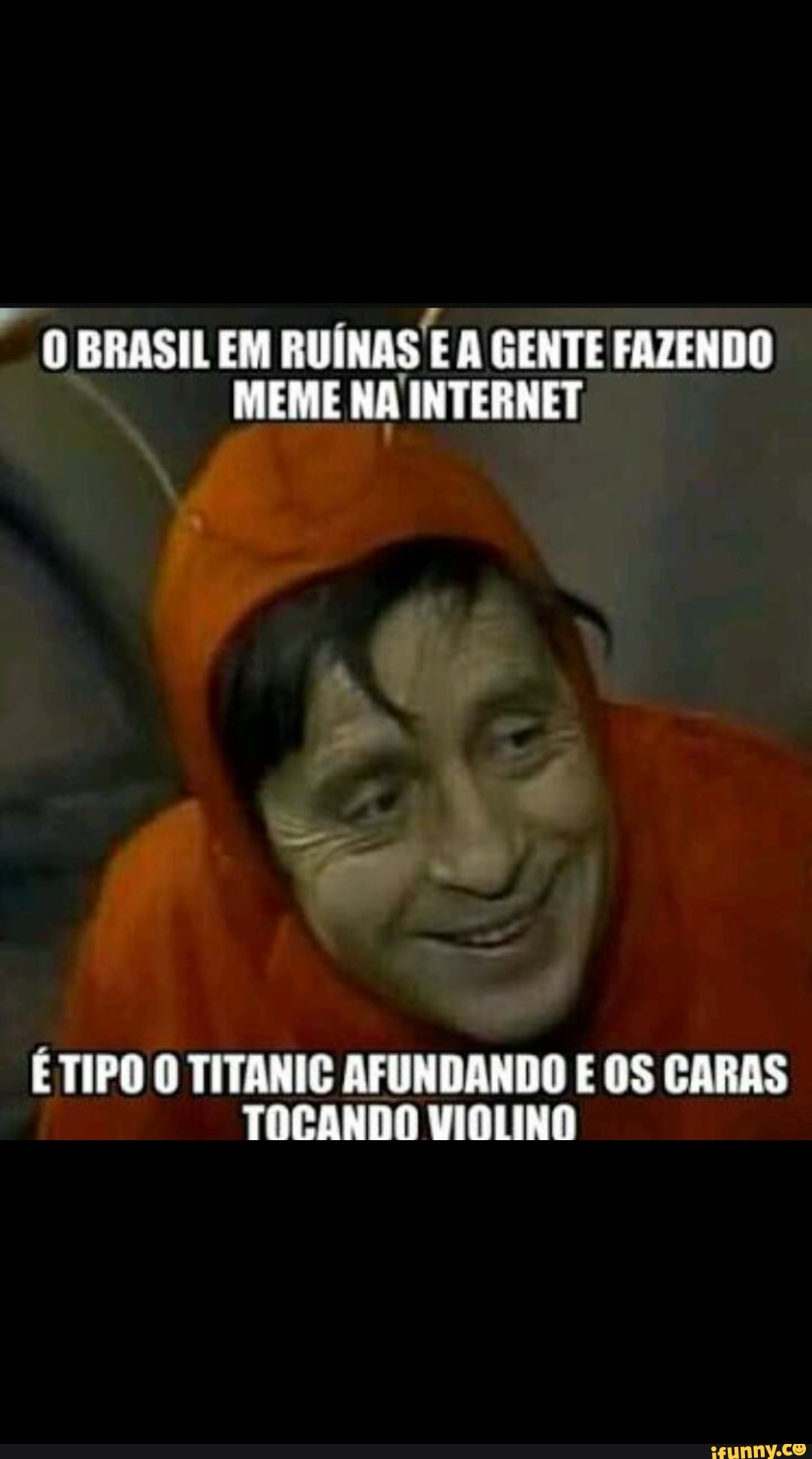 O BRASILEM RUÍNAS E A GENTE FAZENDO MEME NA INTERNET É TIPO O TITANIC AFUNDANDO E OS CARAS