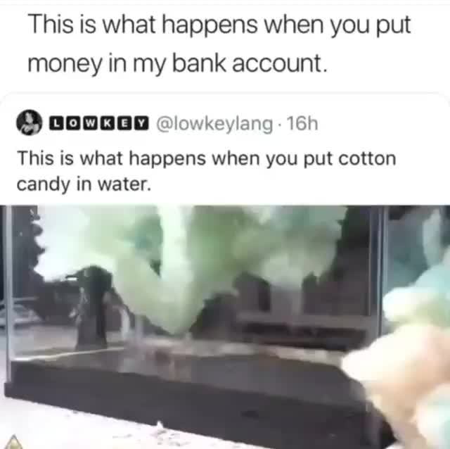 This is what happens when you put money in my bank account. º ”m