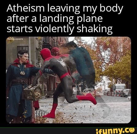 Memes - Atheism leaving my body after a landing plane starts violently ...