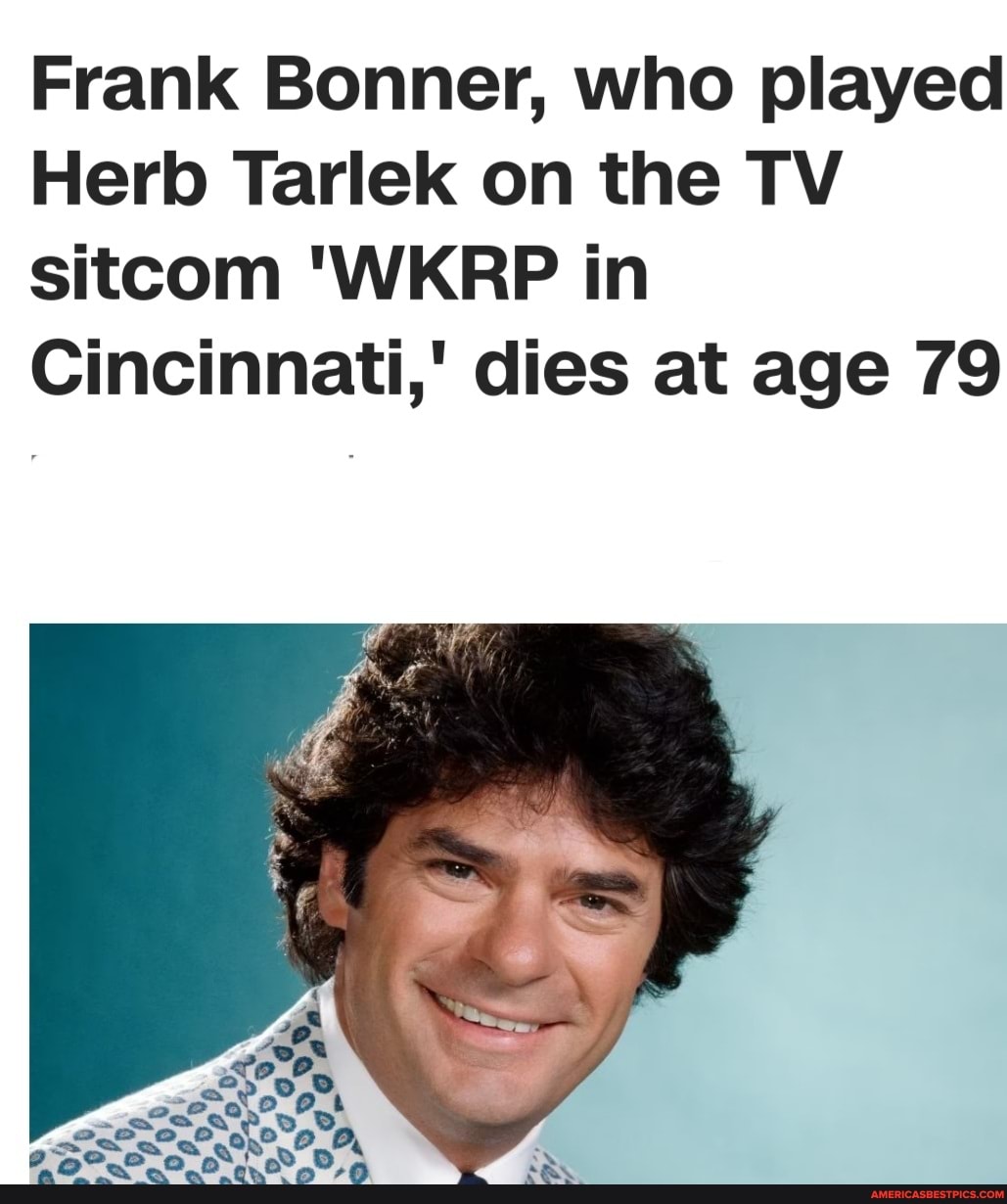 Frank Bonner, who played Herb Tarlek on the TV 'WKRP in