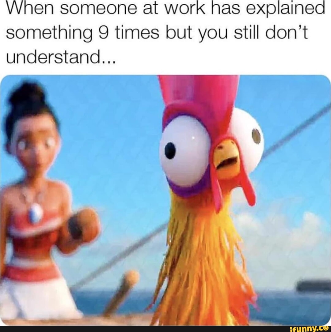 When Someone At Work Has Explained Something 9 Times But You Still Don