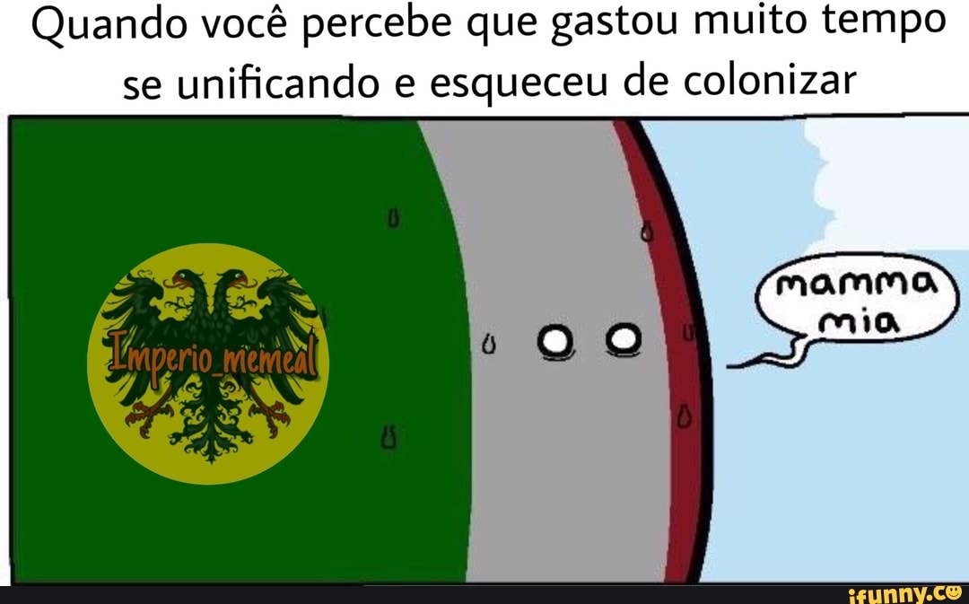 Quando você percebe que gastou muito tempo
se
unificando e esqueceu de colonizar