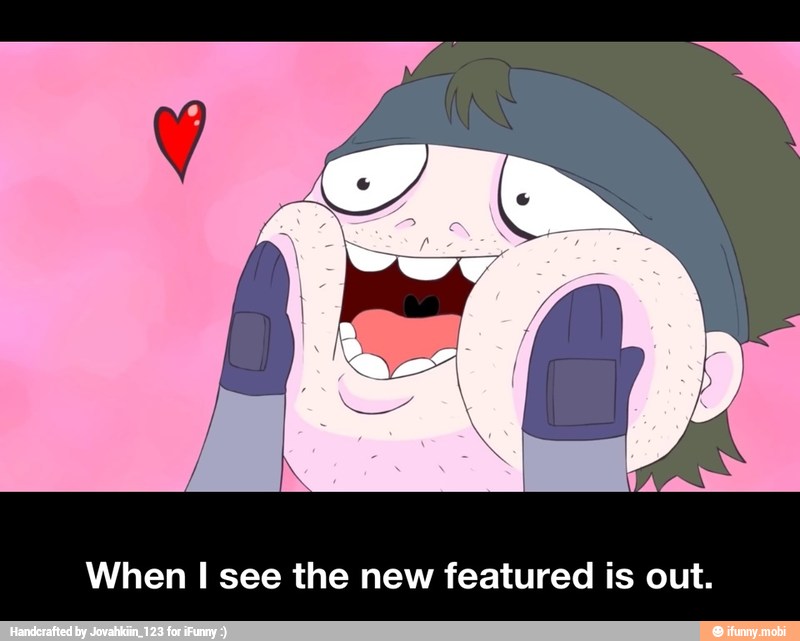 When I see the new featured is out. - When I see the new featured is out.