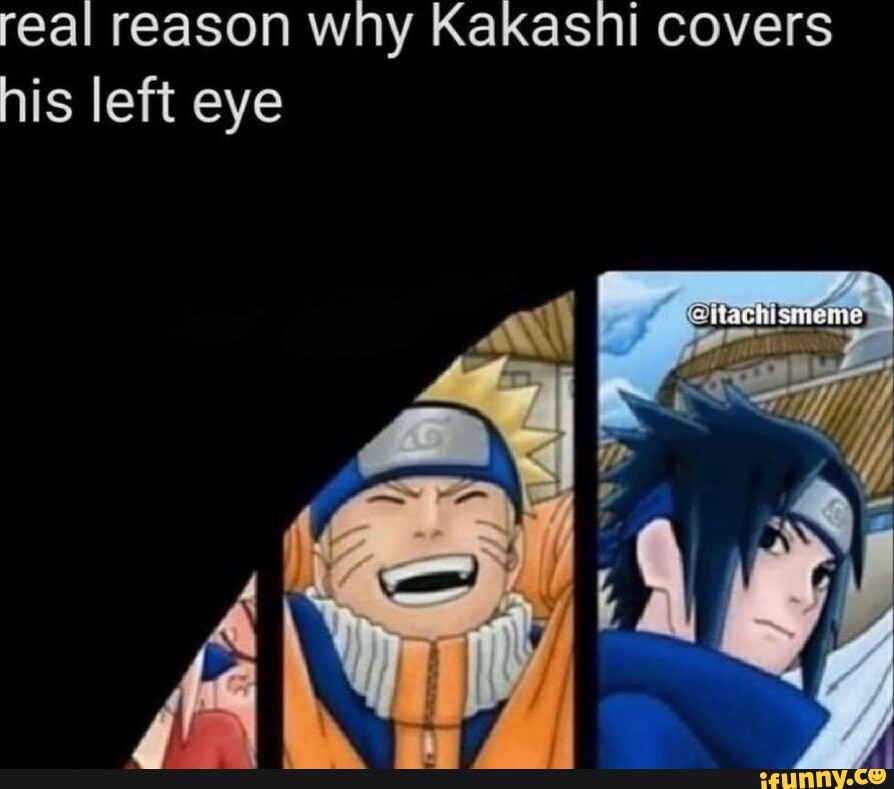 Real reason why Kakasni covers his left eye - iFunny