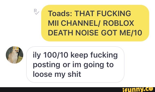 Toads That Fucking Mii Channel Roblox Death Noise Got Me 10