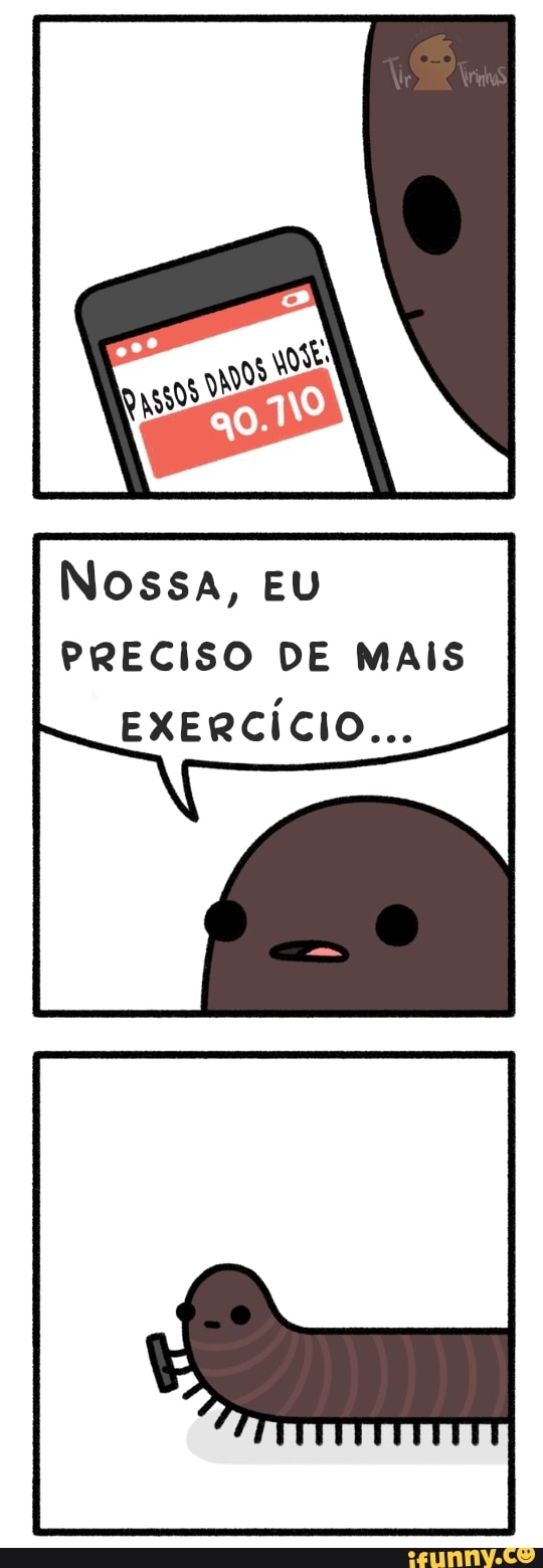 Nossa, EU PRECISO DE MAIS EXERCÍCIO...