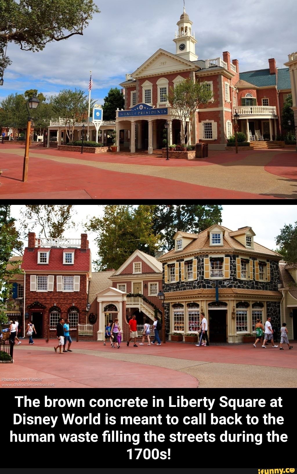 The brown concrete in Liberty Square at
Disney World is meant to call back to the
human waste filling the streets during the
1700s!