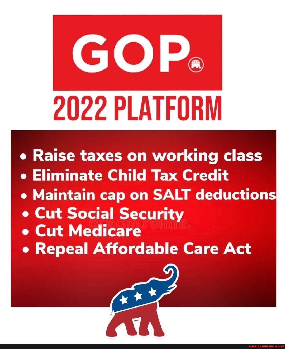 GOP. 2022 PLATFORM Raise taxes on working class Eliminate Child Tax