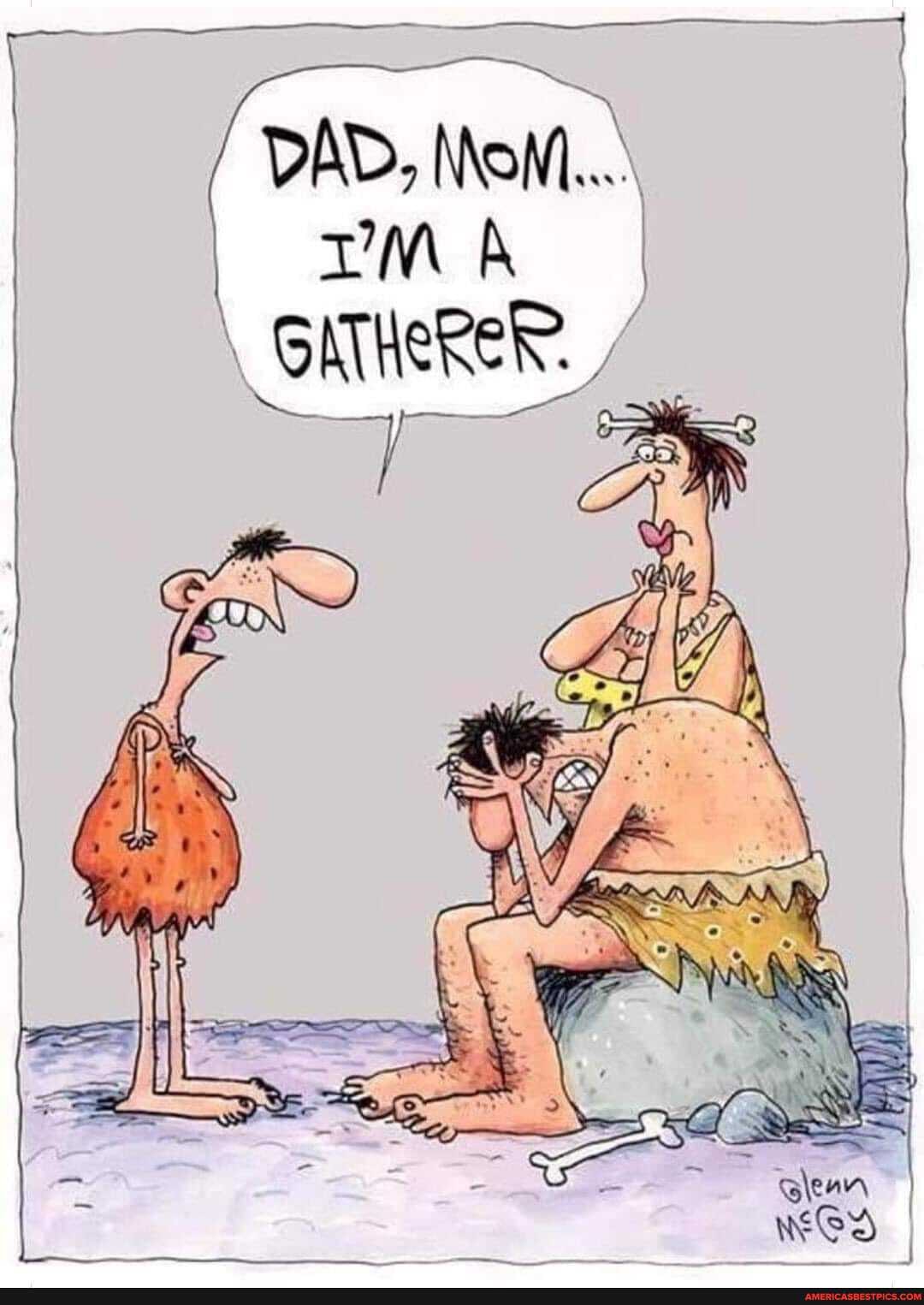 DAD,
I TMA GATHERER.