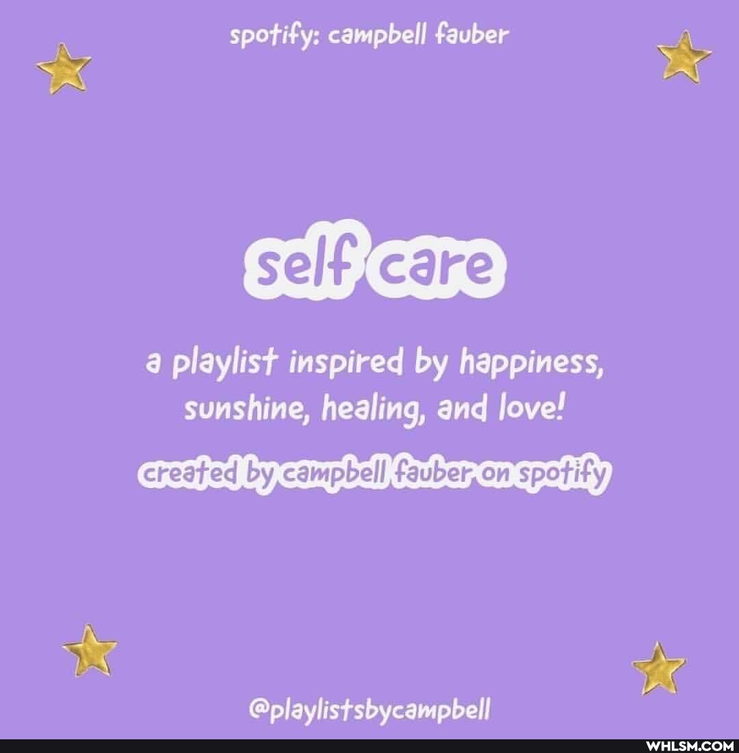 spotify: campbell fauber
'self care)
a playlist inspired by happiness, sunshine, healing, and love!
created by campbell fauber, on spotify
te
@playlistsbycampbell