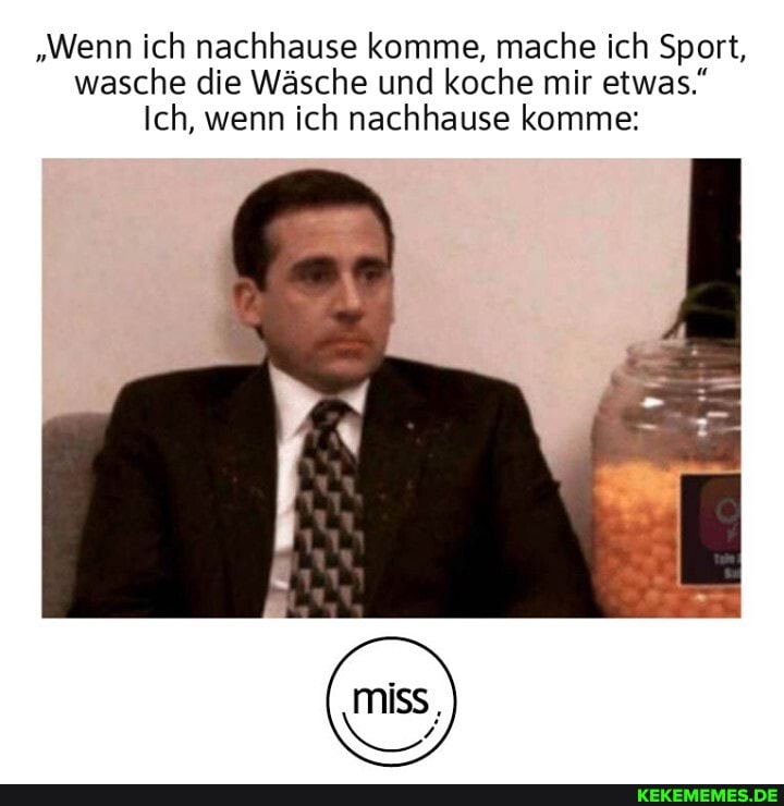 "Wenn ich nachhause komme, mache ich Sport, wasche die Wäsche und koche mir etwas."
Ich, wenn ich nachhause komme:
miss,