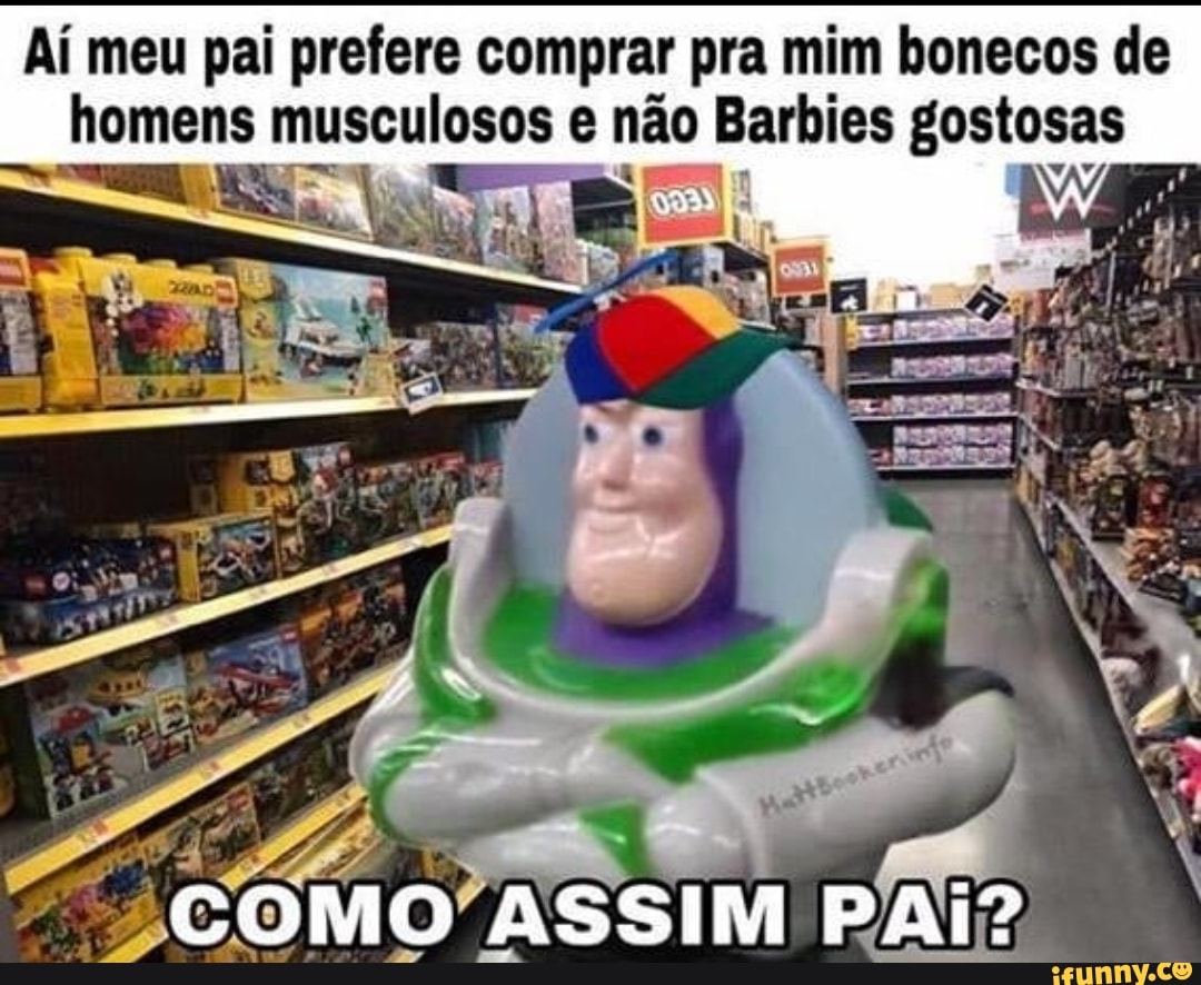 Aí meu pai prefere comprar pra mim bonecos de
homens musculosos e não Barbies gostosas