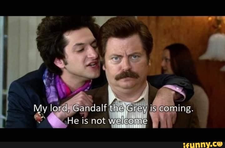 is
lorc. Gandatt the Grey weicome
is coming
