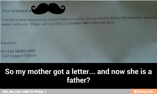 So my mother got a letter... and now she is a
father? - So my mother got a letter... and now she is a father?