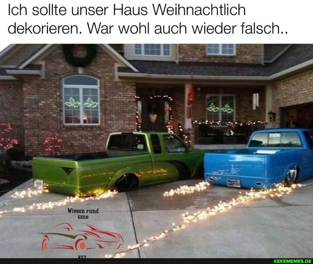 Ich sollte unser Haus Weihnachtlich dekorieren. War wohl auch wieder falsch..