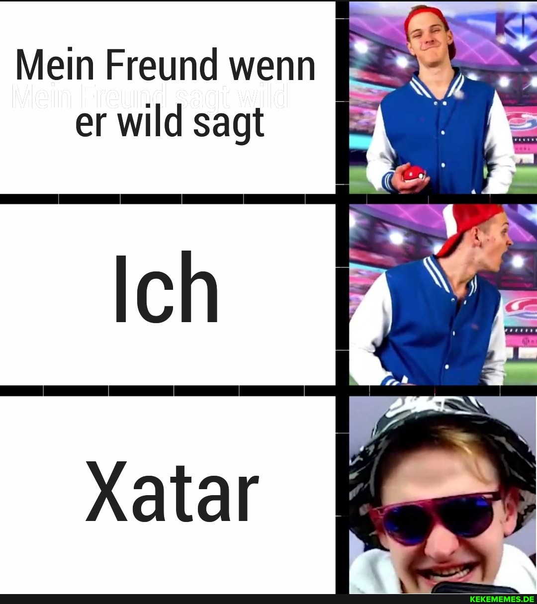 Mein Freund wenn
er wild sagt