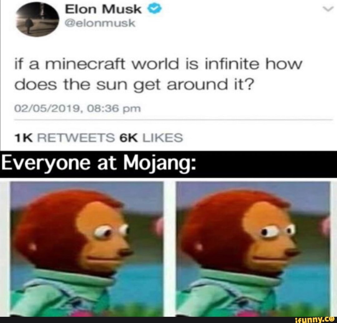 If A Minecraft World Is Infinite How Does The Sun Get Around It I 3 H H ª 1 Everyone At Mojang Ifunny