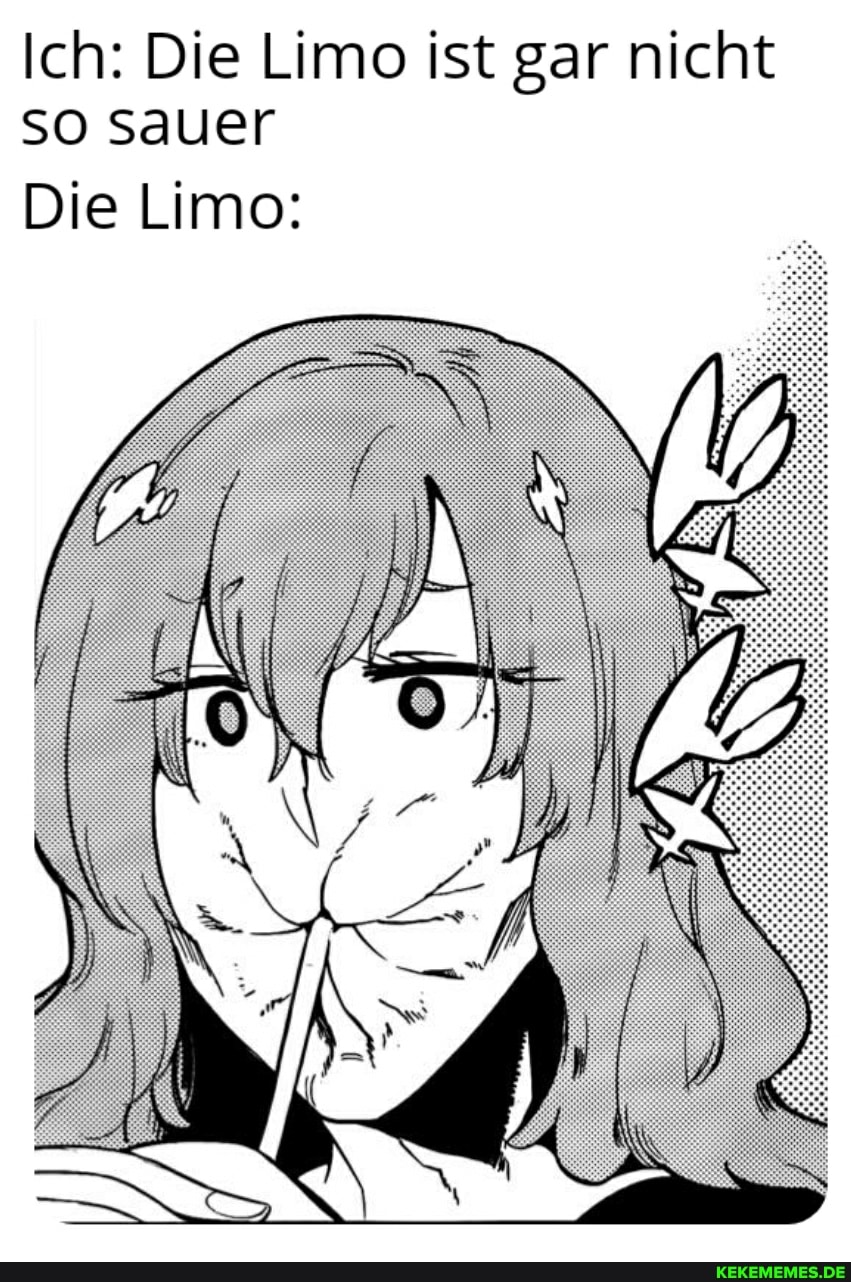 Ich: Die Limo ist gar nicht so sauer
Die Limo: