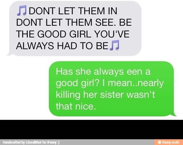 JÍDONT LET THEM IN
DONT LET THEM SEE. BE
THE GOOD GIRL YOU'VE
ALWAYS HAD TO BE Jd -