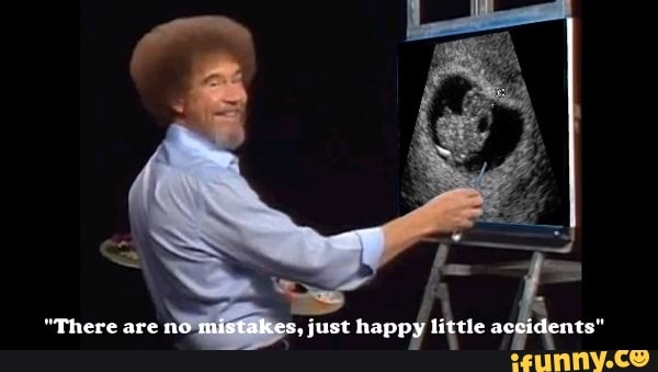 "There are no mistakes, just happy little accidents