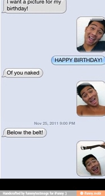 t want a picture tor my
birthday!
Of you naked -