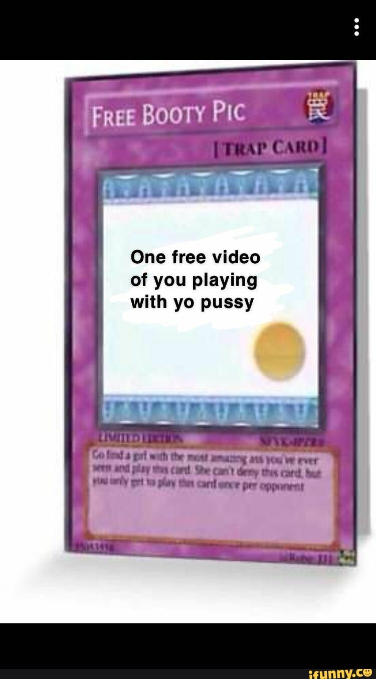 FREE BOOTY Pic One free video of you playing with yo pussy card Be - iFunny