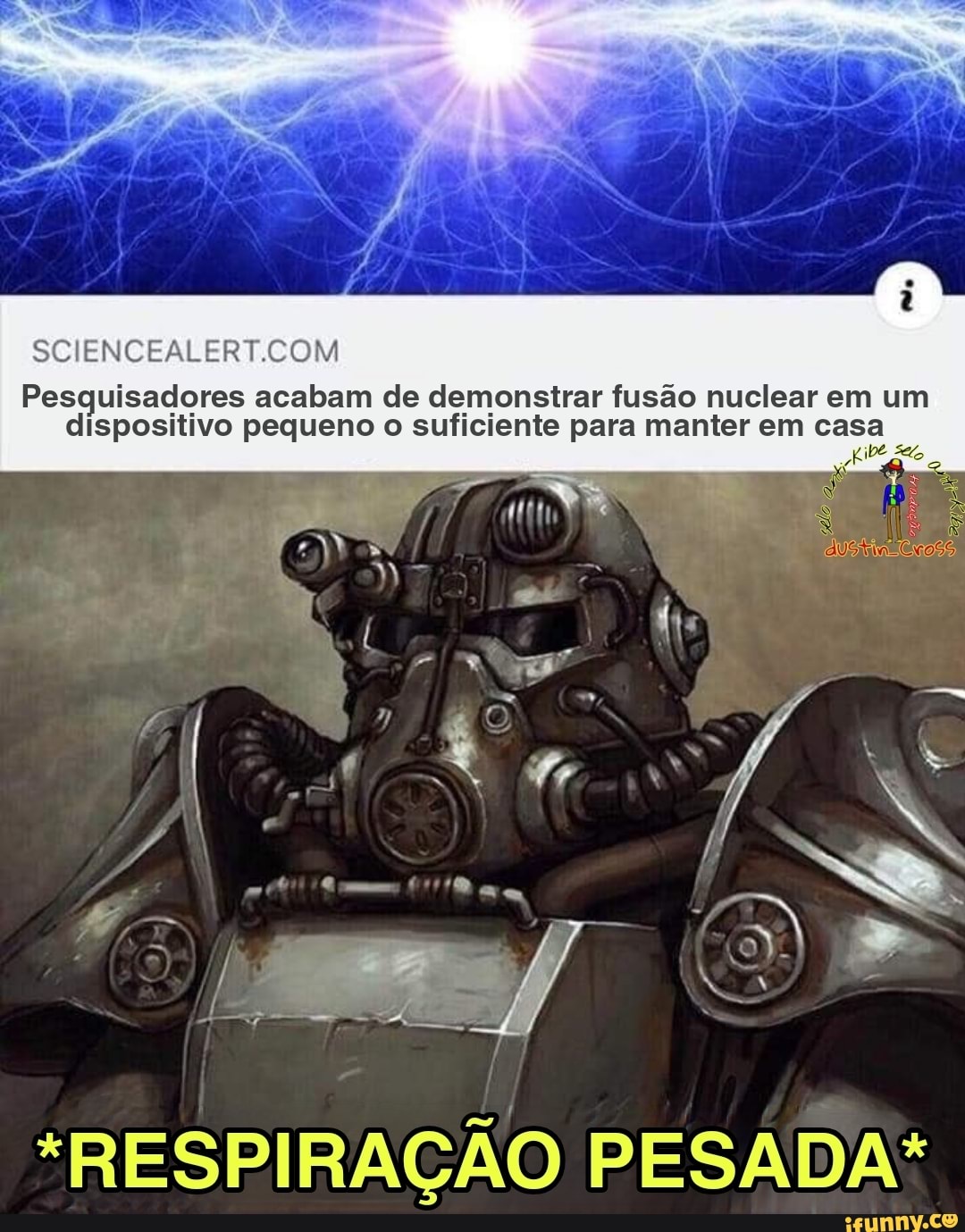 so
Pesquisadores acabam de demonstrar fusão nuclear em um
dispositivo pequeno o suficiente para manter em casa
Kibe ao,
*RESPIRAÇÃO PESADA*