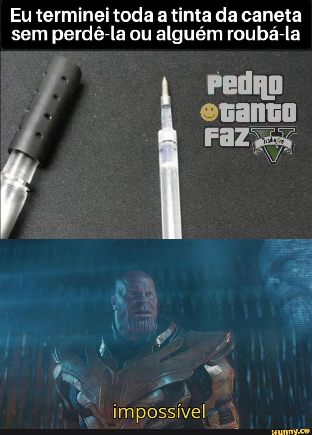 Eu terminei toda a tinta da caneta sem perdê-la ou alguém roubá-la
I PedRo
impossível