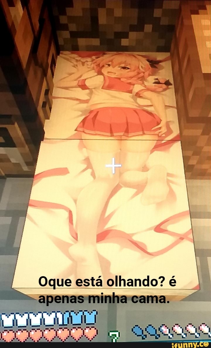 Oque está olhando? é
minha cama,