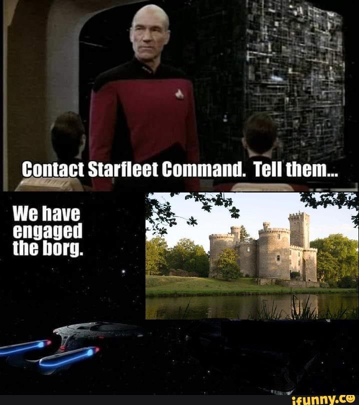 Contact Starfleet Command. Tell them.. We have engaged the borg. - iFunny