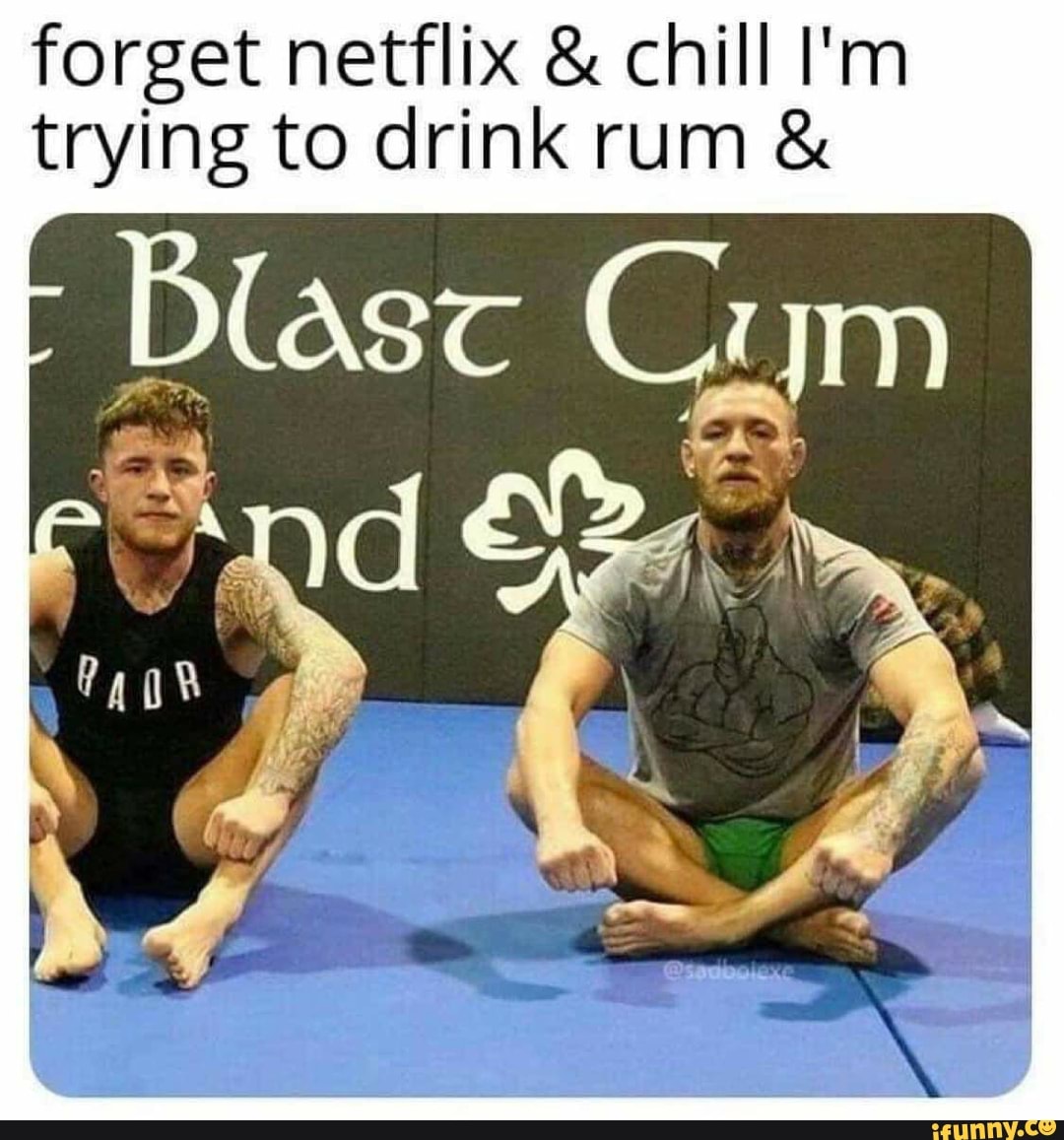 forget netflix & chill I'm trying to drink rum &
lase
